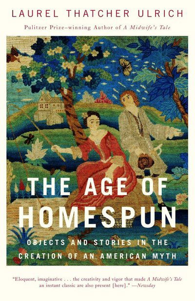 Cover for Laurel Thatcher Ulrich · The Age of Homespun: Objects and Stories in the Creation of an American Myth (Paperback Book) (2002)