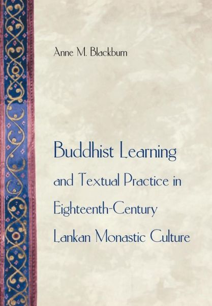 Buddhist Learning and Textual Practice in Eighteenth-Century Lankan Monastic Culture - Buddhisms: A Princeton University Press Series - Blackburn, Anne M., PhD - Books - Princeton University Press - 9780691070445 - June 18, 2001
