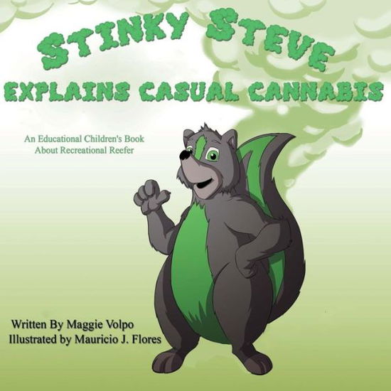 Cover for Maggie Volpo · Stinky Steve Explains Casual Cannabis: an Educational Children's Book About (Volume 5) (Taschenbuch) (2015)