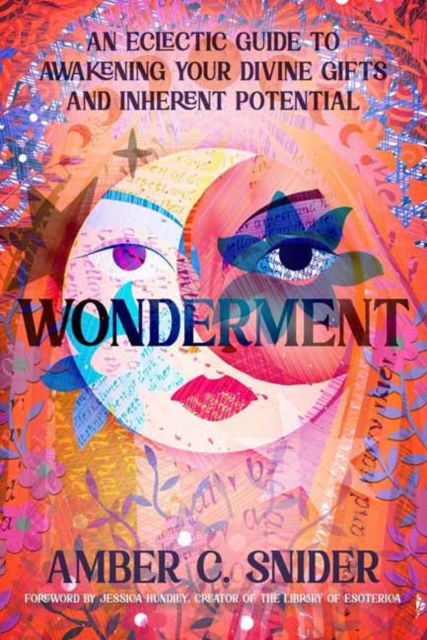 Wonderment: An Eclectic Guide to Awakening Your Divine Gifts and Inherent Potential - Amber C. Snider - Books - Llewellyn Publications,U.S. - 9780738773445 - March 8, 2025