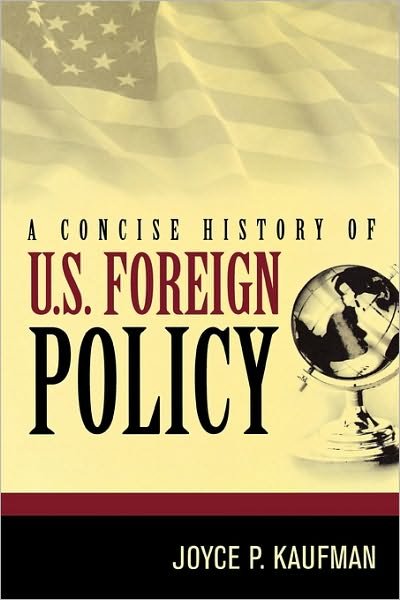 Cover for Joyce P. Kaufman · A Concise History of U.S. Foreign Policy (Paperback Book) [Annotated edition] (2006)