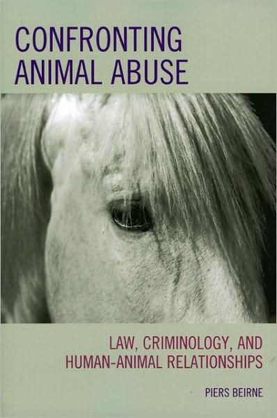 Cover for Beirne, Piers, author of &quot;Confronting Animal Abuse&quot; · Confronting Animal Abuse: Law, Criminology, and Human-Animal Relationships (Taschenbuch) (2009)