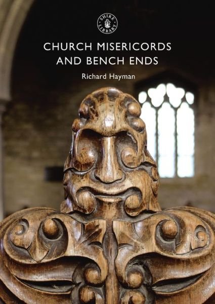 Church Misericords and Bench Ends - Shire Library - Richard Hayman - Bøger - Bloomsbury Publishing PLC - 9780747807445 - 10. september 2009