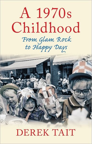 Cover for Derek Tait · A 1970s Childhood: From Glam Rock to Happy Days (Taschenbuch) [UK edition] (2011)