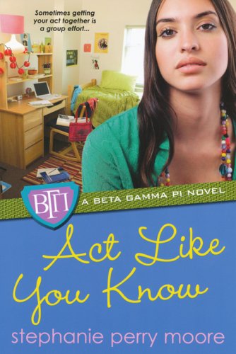 Act Like You Know (Beta Gamma Pi Novels) - Stephanie Perry Moore - Libros - K-Teen/Dafina - 9780758234445 - 1 de septiembre de 2009