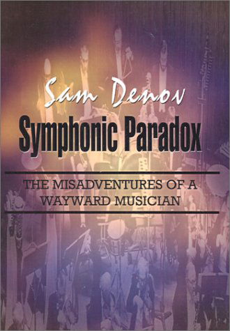 Cover for Sam Denov · Symphonic Paradox: the Misadventures of a Wayward Musician (Hardcover Book) (2002)