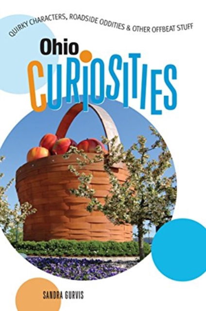 Cover for Sandra Gurvis · Ohio Curiosities: Quirky Characters, Roadside Oddities &amp; Other Offbeat Stuff - Ohio Curiosities: Quirky Characters, Roadside Oddities &amp; Other Offbeat Stuff (MISC) (2007)