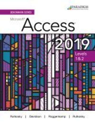 Benchmark Series: Microsoft Access 2019 Levels 1&2: Text + Review and Assessments Workbook - Nita Rutkosky - Bücher - EMC Paradigm,US - 9780763887445 - 30. August 2020