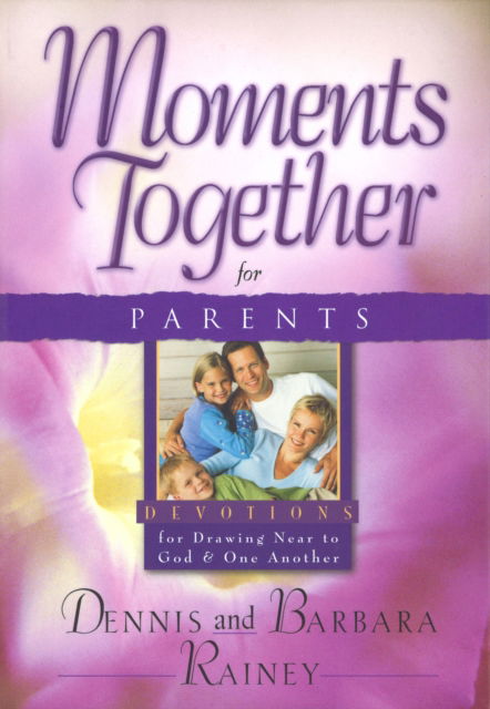 Moments Together for Parents - Dennis Rainey - Kirjat - Baker Publishing Group - 9780764215445 - maanantai 17. maaliskuuta 2003