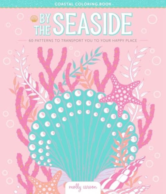 By the Seaside Coastal Coloring Book: 60 Patterns to Transport You to Your Happy Place - Molly Carson - Bücher - Schiffer Publishing Ltd - 9780764369445 - 28. Mai 2025