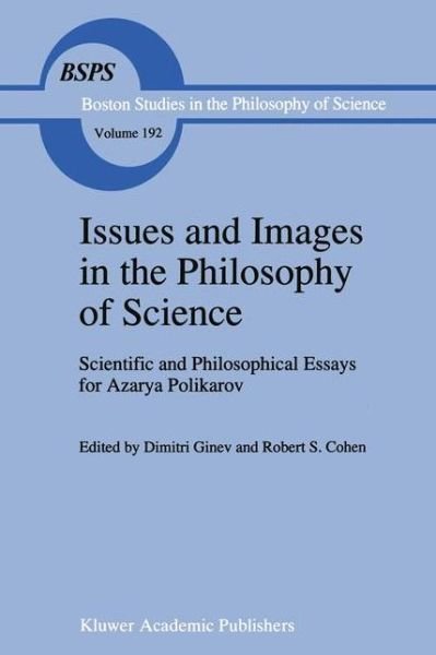 Dimitri Ginev · Issues and Images in the Philosophy of Science: Scientific and Philosophical Essays in Honour of Azarya Polikarov - Boston Studies in the Philosophy and History of Science (Hardcover Book) [1997 edition] (1997)