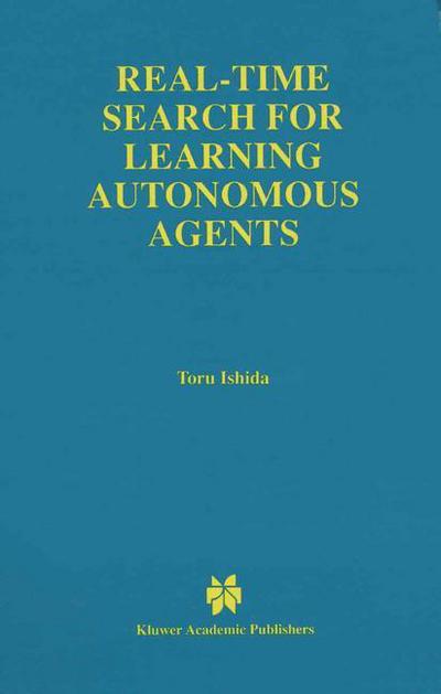 Cover for Toru Ishida · Real-Time Search for Learning Autonomous Agents - The Springer International Series in Engineering and Computer Science (Hardcover Book) [1997 edition] (1997)