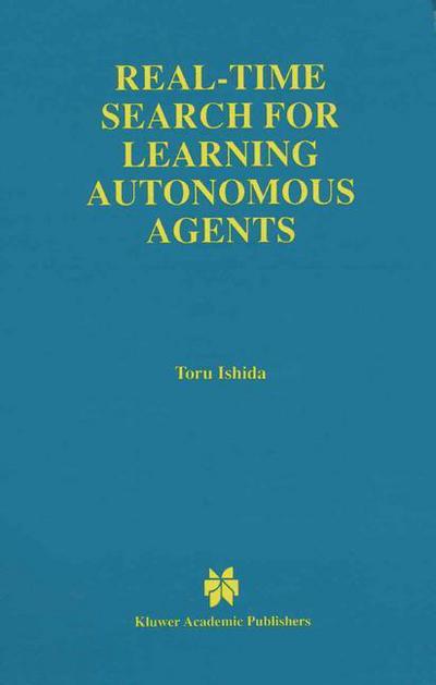 Real-Time Search for Learning Autonomous Agents - The Springer International Series in Engineering and Computer Science - Toru Ishida - Kirjat - Springer - 9780792399445 - maanantai 30. kesäkuuta 1997