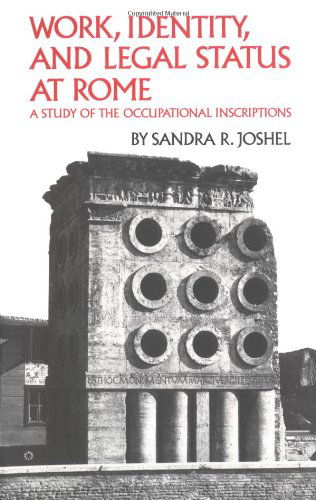 Work, Identity, and Legal Status at Rome: A Study of the Occupational Inscriptions - Oklahoma Series in Classical Culture - Sandra R. Joshel - Books - University of Oklahoma Press - 9780806124445 - March 30, 1993