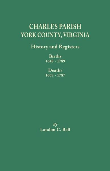 Cover for Landon C. Bell · Charles Parish, York County, Virginia. History and Registers: Births 1648-1789, Deaths 1665-1787 (Paperback Book) [Indexed edition] (2013)