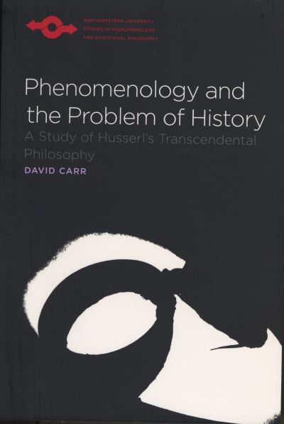 Phenomenology and the Problem of History: A Study of Husserl's Transcendental Philosophy - Studies in Phenomenology and Existential Philosophy - David Carr - Livres - Northwestern University Press - 9780810125445 - 28 février 2009