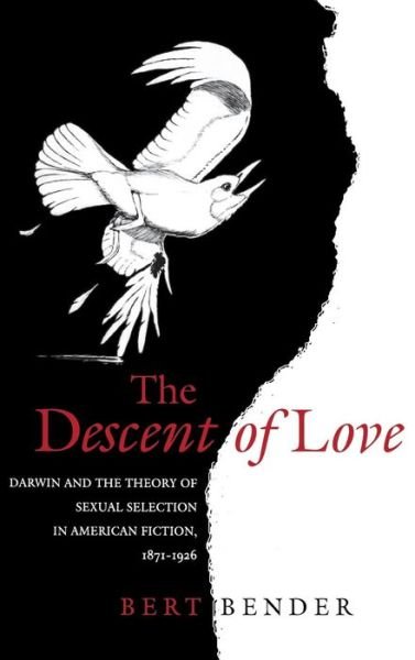 Cover for Bert Bender · The Descent of Love: Darwin and the Theory of Sexual Selection in American Fiction, 1871-1926 (Inbunden Bok) (1996)