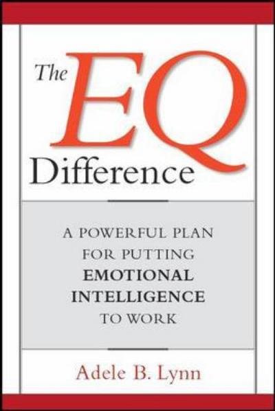 The EQ Difference: A Powerful Plan for Putting Emotional Intelligence to Work - Adele B. Lynn - Books - Amacom - 9780814408445 - November 19, 2004