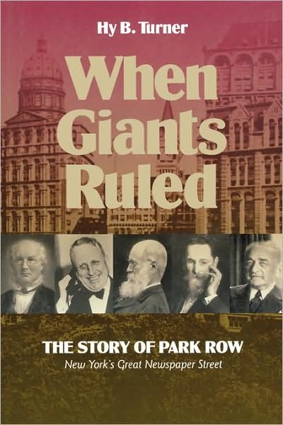 When Giants Ruled: The Story of Park Row, NY's Great Newspaper Street - Communications and Media Studies - Hy B. Turner - Bücher - Fordham University Press - 9780823219445 - 1999