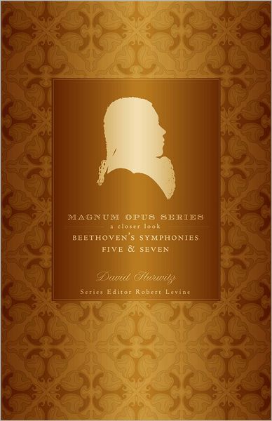 Beethoven's Fifth and Seventh Symphonies: A Closer Look - Magnum Opus - David Hurwitz - Books - Bloomsbury Publishing PLC - 9780826429445 - December 1, 2008