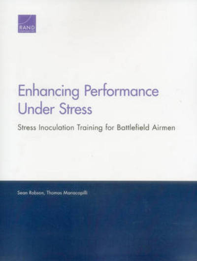 Enhancing Performance Under Stress: Stress Inoculation Training for Battlefield Airmen - Sean Robson - Books - RAND - 9780833078445 - September 2, 2014