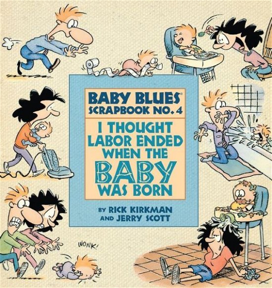 I Thought Labor Ended When the Baby Was Born - Baby Blues Scrapbook - Rick Kirkman - Kirjat - Andrews McMeel Publishing - 9780836217445 - tiistai 1. maaliskuuta 1994