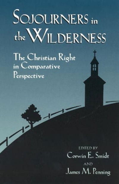 Cover for Corwin E. Smidt · Sojourners in the Wilderness: The Christian Right in Comparative Perspective - Religious Forces in the Modern Political World (Hardcover Book) (1997)