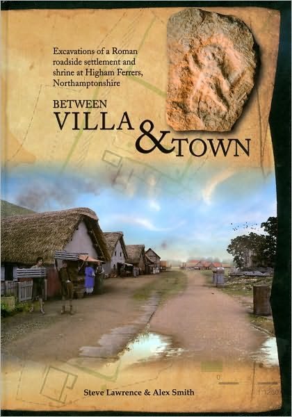 Cover for Alex Smith · Between Villa and Town: Excavations of a Roman Roadside Settlement and Shrine at Higham Ferrers, Northamptonshire (Hardcover Book) (2009)