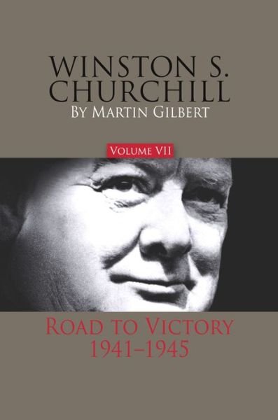 Cover for Martin Gilbert · Winston S. Churchill, Volume 7: Road to Victory, 1941?1945 (Official Biography of Winston S. Churchill) (Hardcover Book) [1st edition] (2013)