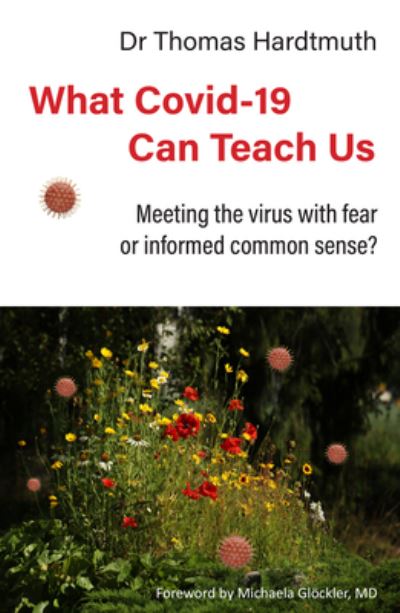 Cover for Thomas Hardtmuth MD · What Covid-19 Can Teach Us: Meeting the virus with fear or informed common sense - Covid Perspectives (Paperback Book) (2021)