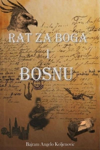 Cover for Bajram Angelo Koljenovic · Rat Za Boga I Bosnu (Paperback Book) (2017)