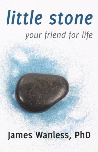 Cover for James Wanless Ph.d. · Little Stone: Your Friend for Life (Paperback Book) (2011)