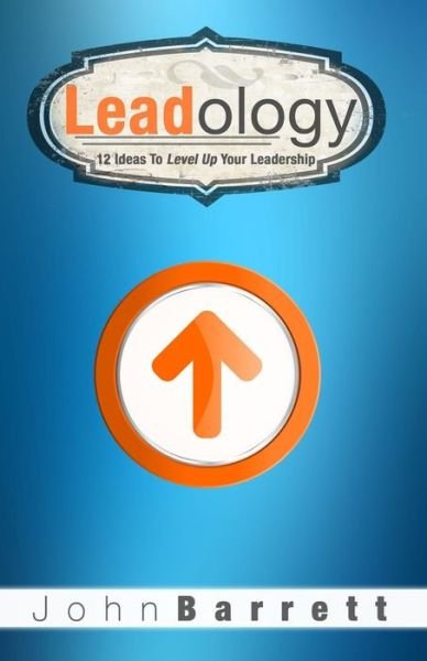 Cover for John Barrett · Leadology : 12 Ideas To Level Up Your Leadership (Paperback Book) (2017)