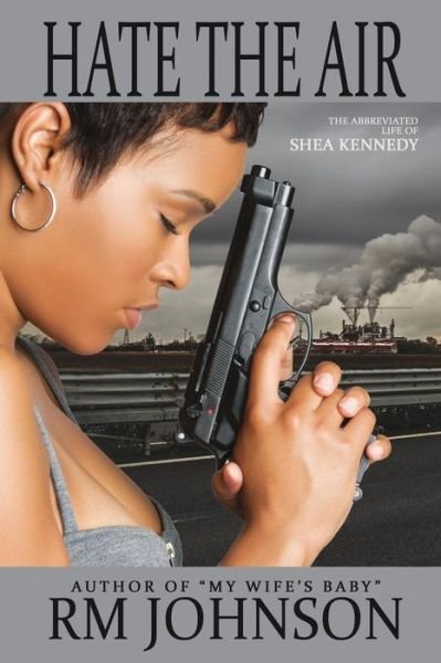Cover for R M Johnson · Hate the Air: the Abbreviated Life of Shea Kennedy (Paperback Bog) (2015)