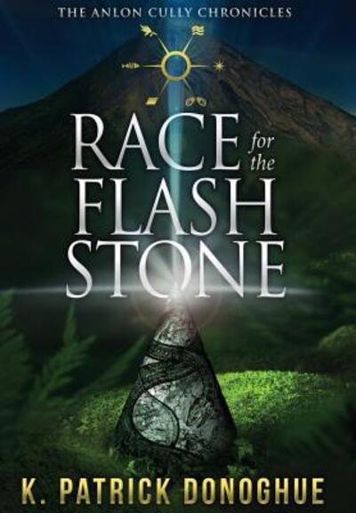 Cover for K Patrick Donoghue · Race for the Flash Stone (Hardcover bog) (2017)