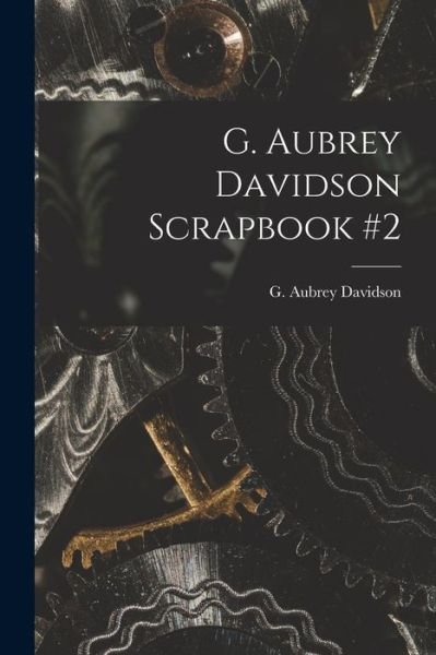 Cover for G Aubrey Davidson · G. Aubrey Davidson Scrapbook #2 (Paperback Book) (2021)