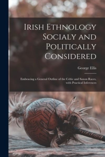 Cover for George Ellis · Irish Ethnology Socialy and Politically Considered (Paperback Book) (2021)