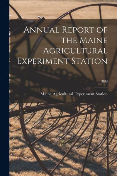 Cover for Maine Agricultural Experiment Station · Annual Report of the Maine Agricultural Experiment Station; 1889 (Paperback Book) (2021)