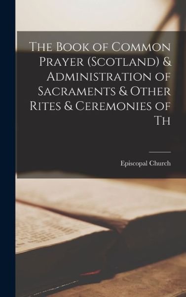 Cover for Episcopal Church · Book of Common Prayer (Scotland) &amp; Administration of Sacraments &amp; Other Rites &amp; Ceremonies of Th (Bok) (2022)