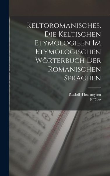 Cover for Rudolf Thurneysen · Keltoromanisches. Die Keltischen Etymologieen Im Etymologischen Wörterbuch der Romanischen Sprachen (Buch) (2022)