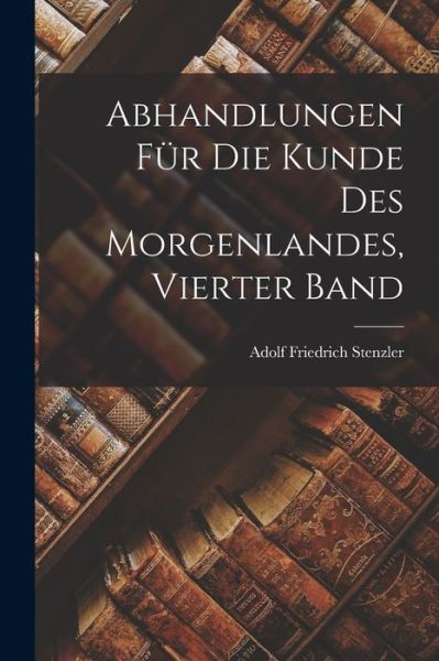 Cover for Adolf Friedrich Stenzler · Abhandlungen Für Die Kunde des Morgenlandes, Vierter Band (Book) (2022)