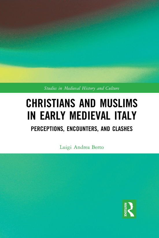 Cover for Luigi Andrea Berto · Christians and Muslims in Early Medieval Italy: Perceptions, Encounters, and Clashes - Studies in Medieval History and Culture (Pocketbok) (2021)