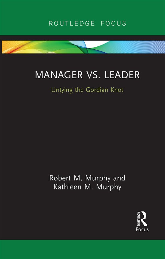 Cover for Robert Murphy · Manager vs. Leader: Untying the Gordian Knot - Routledge Focus on Business and Management (Paperback Bog) (2021)