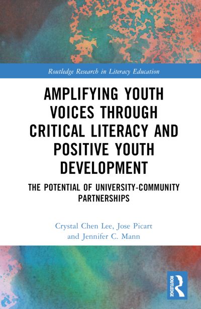 Cover for Chen Lee, Crystal (North Carolina State University, USA) · Amplifying Youth Voices through Critical Literacy and Positive Youth Development: The Potential of University-Community Partnerships - Routledge Research in Literacy Education (Hardcover Book) (2024)