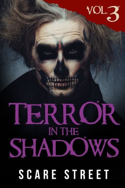 Cover for Scare Street · Terror in the Shadows Volume 3 : Scary Ghosts, Paranormal &amp; Supernatural Horror Short Stories Anthology (Paperback Book) (2019)