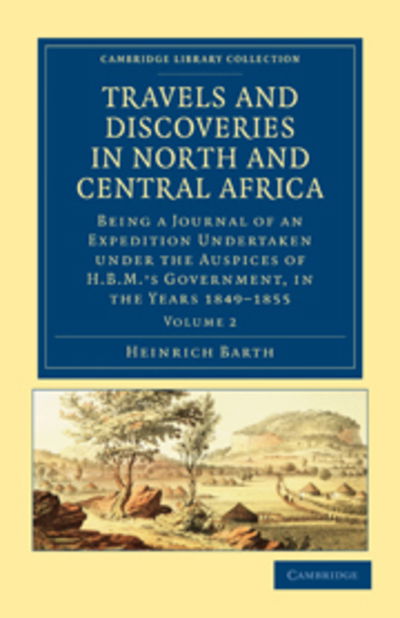 Cover for Heinrich Barth · Travels and Discoveries in North and Central Africa: Being a Journal of an Expedition Undertaken under the Auspices of H.B.M.'s Government, in the Years 1849–1855 - Cambridge Library Collection - African Studies (Pocketbok) (2011)