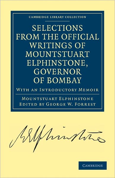 Selections from the Minutes and Other Official Writings of the Honourable Mountstuart Elphinstone, Governor of Bombay: With an Introductory Memoir - Cambridge Library Collection - South Asian History - Mountstuart Elphinstone - Books - Cambridge University Press - 9781108131445 - June 2, 2011