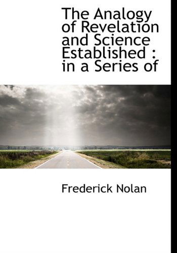 Cover for Frederick Nolan · The Analogy of Revelation and Science Established: in a Series of (Hardcover Book) (2009)