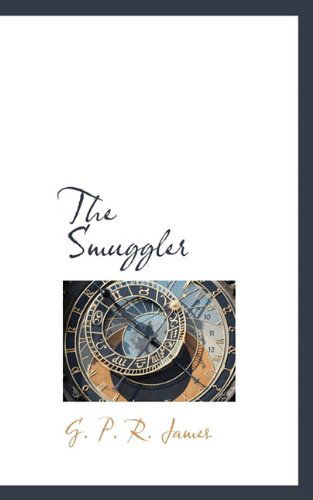 The Smuggler - George Payne Rainsford James - Böcker - BiblioLife - 9781117434445 - 19 november 2009