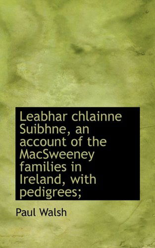 Cover for Paul Walsh · Leabhar Chlainne Suibhne, an Account of the Macsweeney Families in Ireland, with Pedigrees; (Paperback Book) (2009)